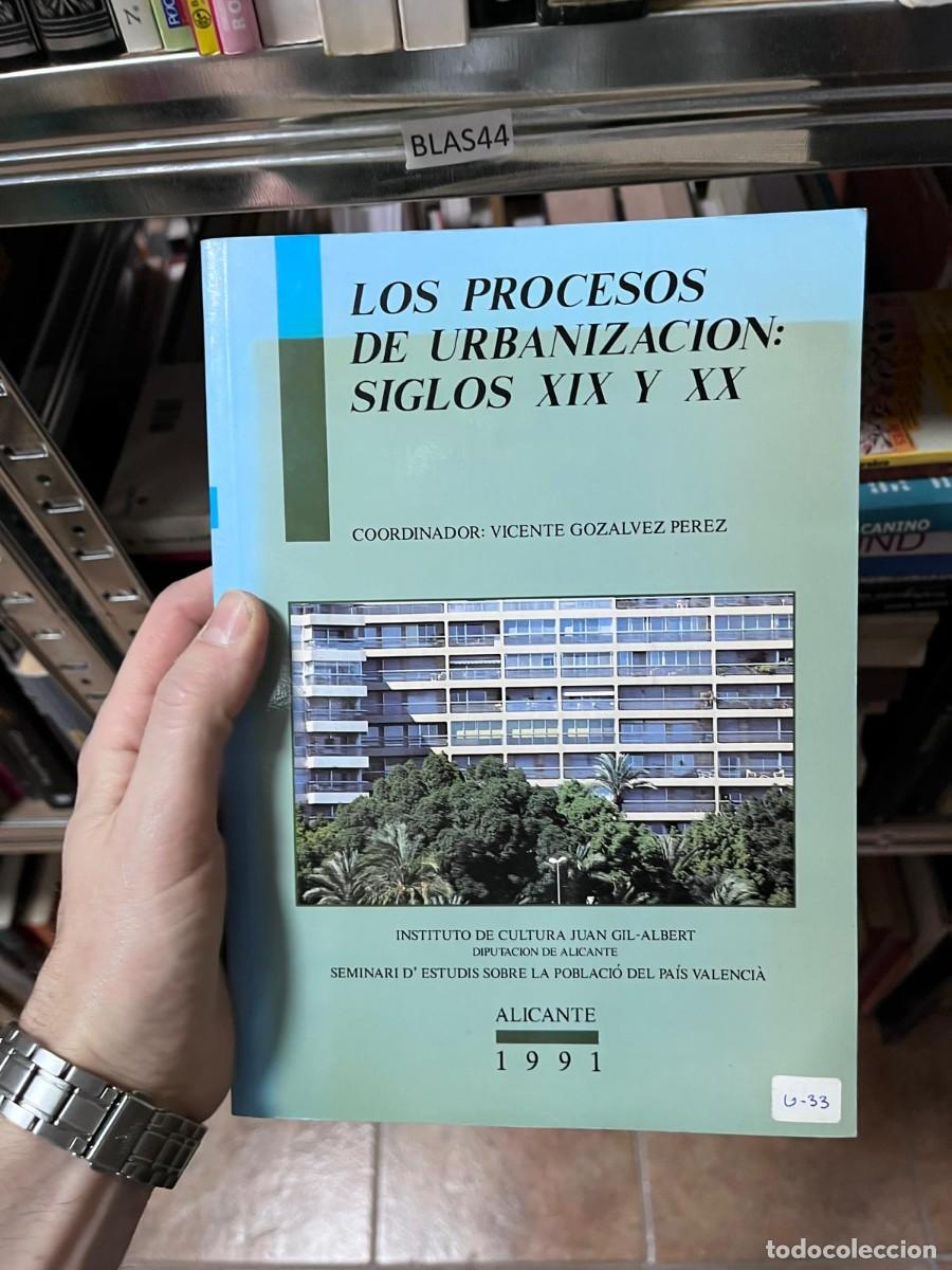Libros de segunda mano: BLAS44 LOS PROCESOS DE URBANIZACION: SIGLOS XIX Y XX COORDINADOR: VICENTE GOZALVEZ PEREZ ALICANTE