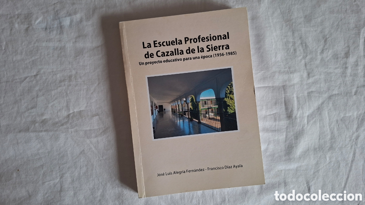 Libros de segunda mano: La escuela profesional de Cazalla de la Sierra. Un proyecto educativo para una &eacute;poca (1956-1985)&nbsp;