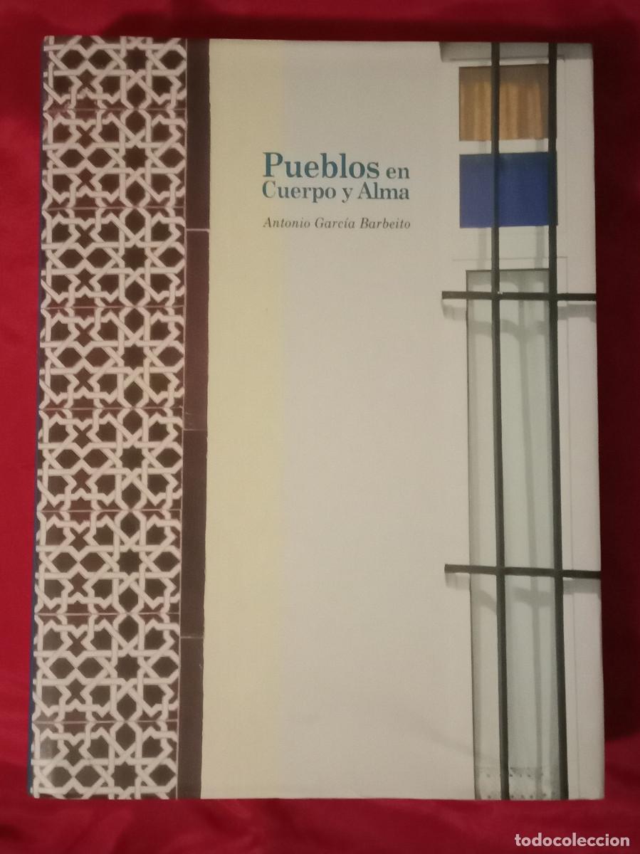 Libros de segunda mano: Pueblos en Cuerpo y Alma - Antonio Garc&iacute;a Barbeito - Edit. Diputaci&oacute;n de Sevilla. 2005 (396 P&aacute;gs)