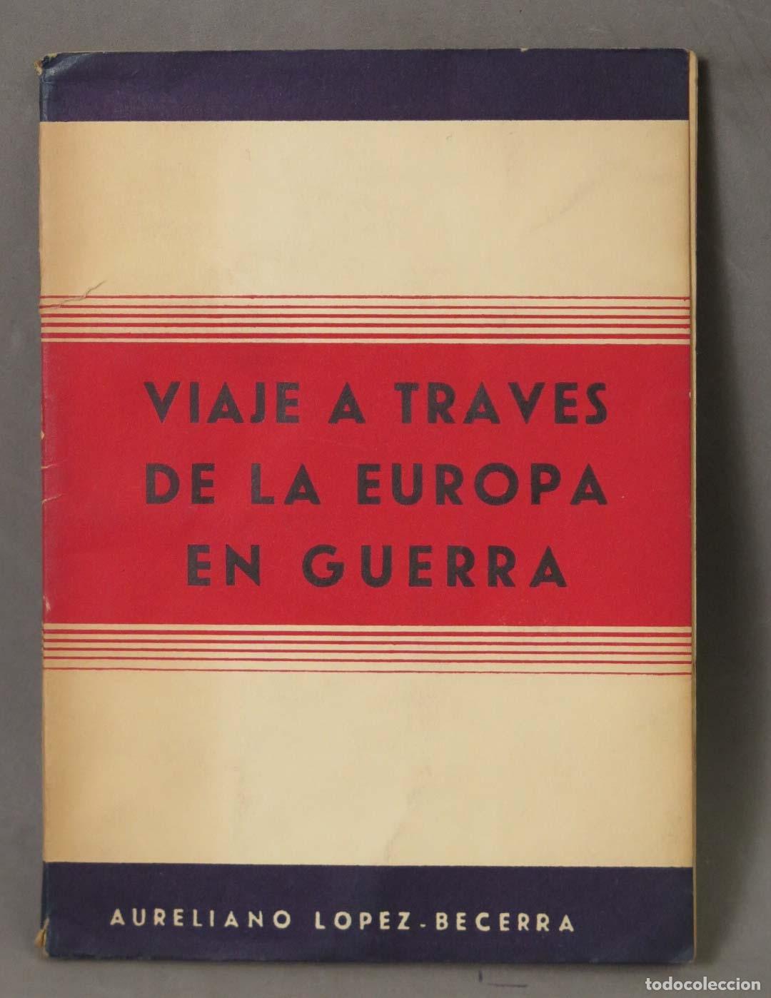 Libros de segunda mano: Viaje a trav&eacute;s de la Europa en guerra - Aureliano L&oacute;pez-Becerra - Talleres T. P. A.