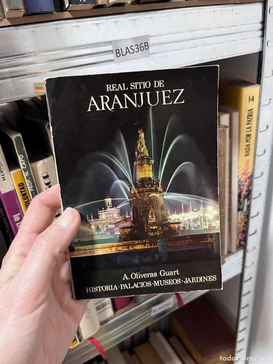 Libros de segunda mano: BLAS36B REAL SITIO DE ARANJUEZ A. Oliveras Guart HISTORIA. PALACIOS-MUSEOS.JARDINES