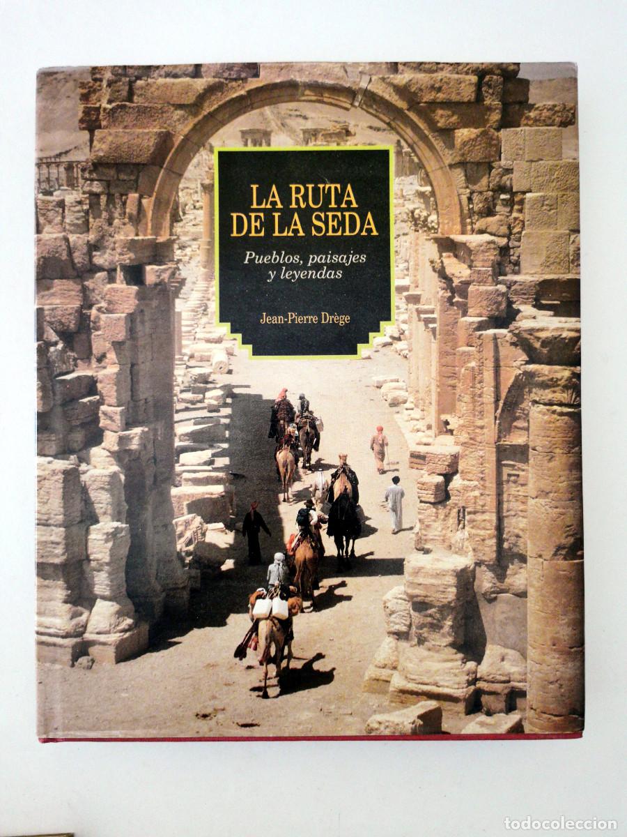 Libros de segunda mano: La ruta de la seda. Pueblos, paisajes y leyendas. Jean Pierre Dregue
