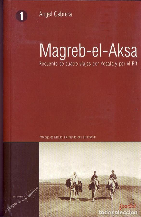 Libros de segunda mano: Magreb-el-Aksa. Recuerdo de cuatro viajes por Yebala y por el Rif.&Aacute;ngel Cabrera, Ibersaf, 2004,nuevo