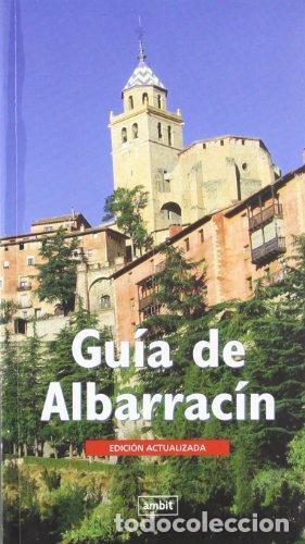 Libros de segunda mano: GUIA DE ALBARRACIN. Octavio Collado Villalba. Jos&eacute; Luis. Pe&ntilde;a Monn&eacute;. AMBIT EDITORIAL, 2009, nuevo