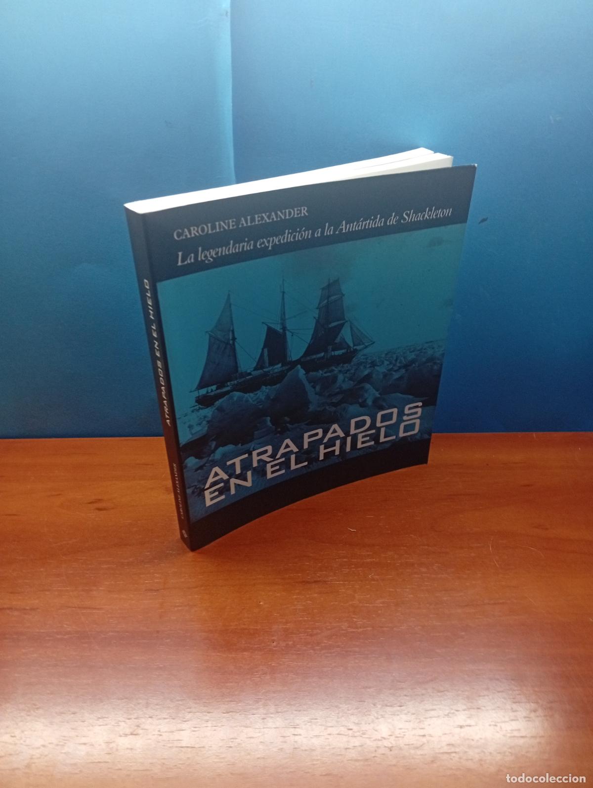 Libros de segunda mano: ATRAPADOS EN EL HIELO - LA LEGENDARIA EXPEDICION A LA ANTARTIDA DE SHACKLETON - CAROLINE ALEXANDER