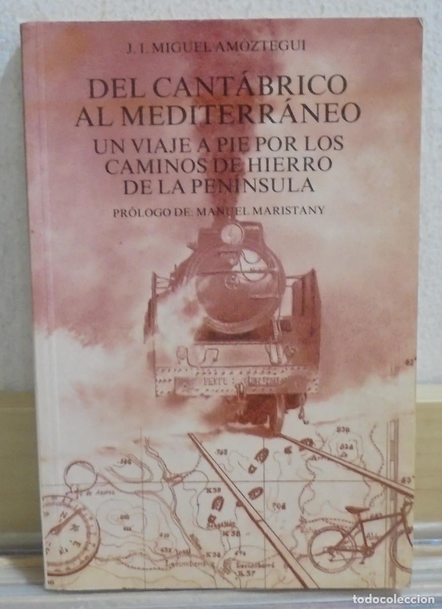 Libros de segunda mano: Del Cantabrico al Mediterraneo, un viaje a pie por los caminos de hierro de la peninsula. J. I. Migu