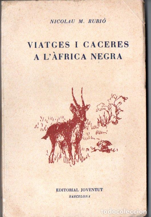 Libros de segunda mano: NICOLAU RUBI&Oacute; : VIATGES I CACERES A L'&Agrave;FRICA NEGRA (JOVENTUT, 1960) EN CATAL&Agrave; - INTONSO