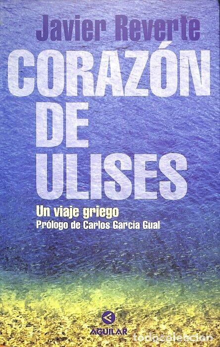 Libros de segunda mano: El Coraz&oacute;n de Ulises: Un Viaje Griego - Mart&iacute;nez Reverte, Javier - Aguilar
