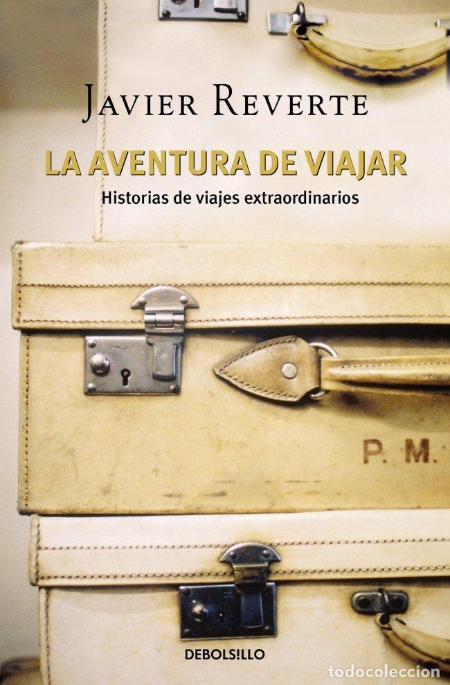 Libros de segunda mano: La Aventura de Viajar: Historias de Viajes Extraordinarios - Javier Reverte - Debolsillo - Best Sell