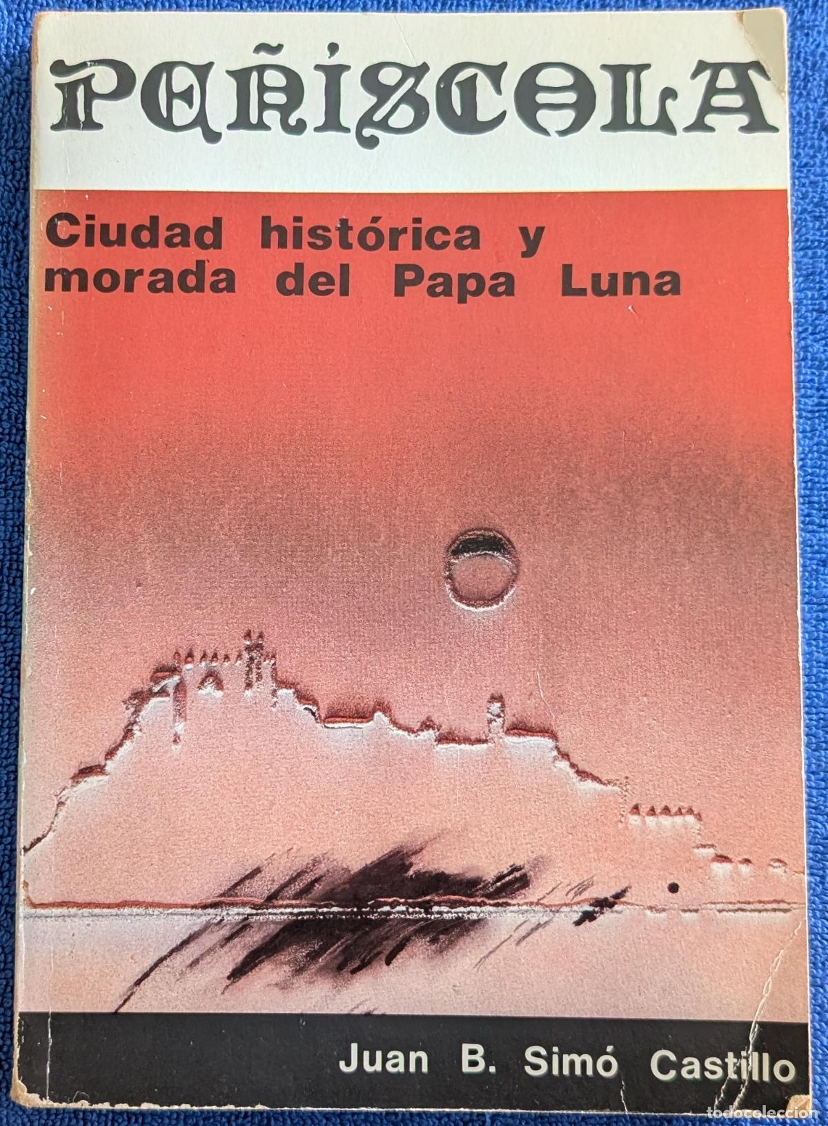 Libros de segunda mano: Pe&ntilde;&iacute;scola - Ciudad Hist&oacute;rica y Morada del Papa Luna - Juan B. Sim&oacute;n Castillo - Avesta (1982)