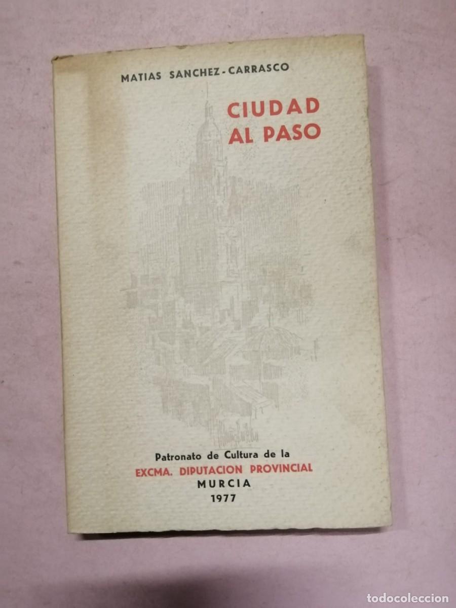 Libros de segunda mano: CIUDAD AL PASO (MATIAS SANCHEZ CARRASCO) MURCIA 1977