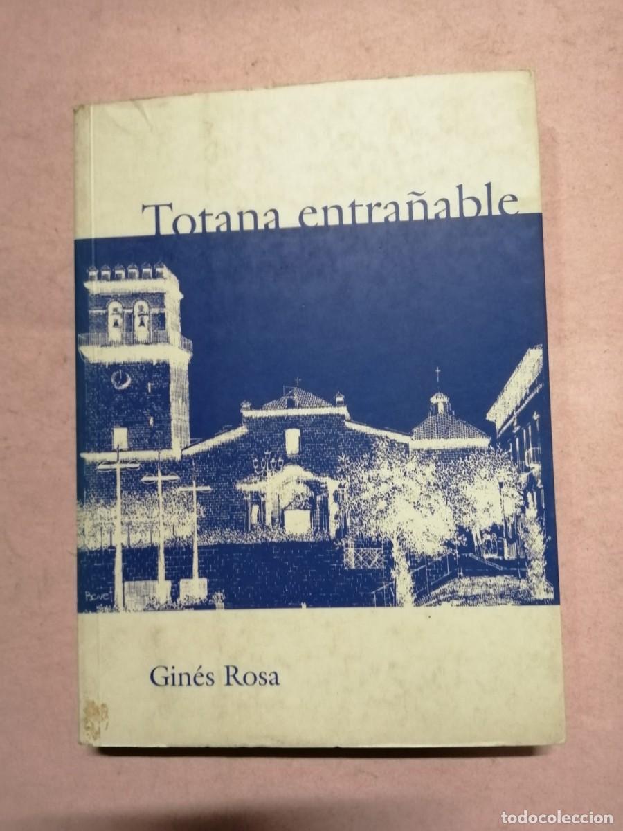 Libros de segunda mano: TOTANA ENTRA&Ntilde;ABLE (GINES ROSA)
