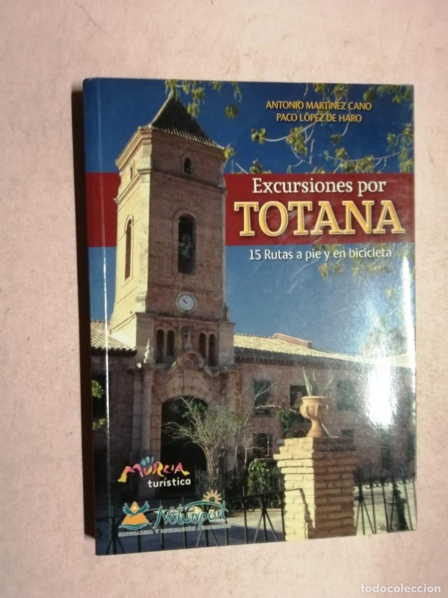 Libros de segunda mano: EXCURSIONES POR TOTANA. 15 RUTAS A PIE Y EN BICICLETA (ANTONIO MARTINEZ CANO)