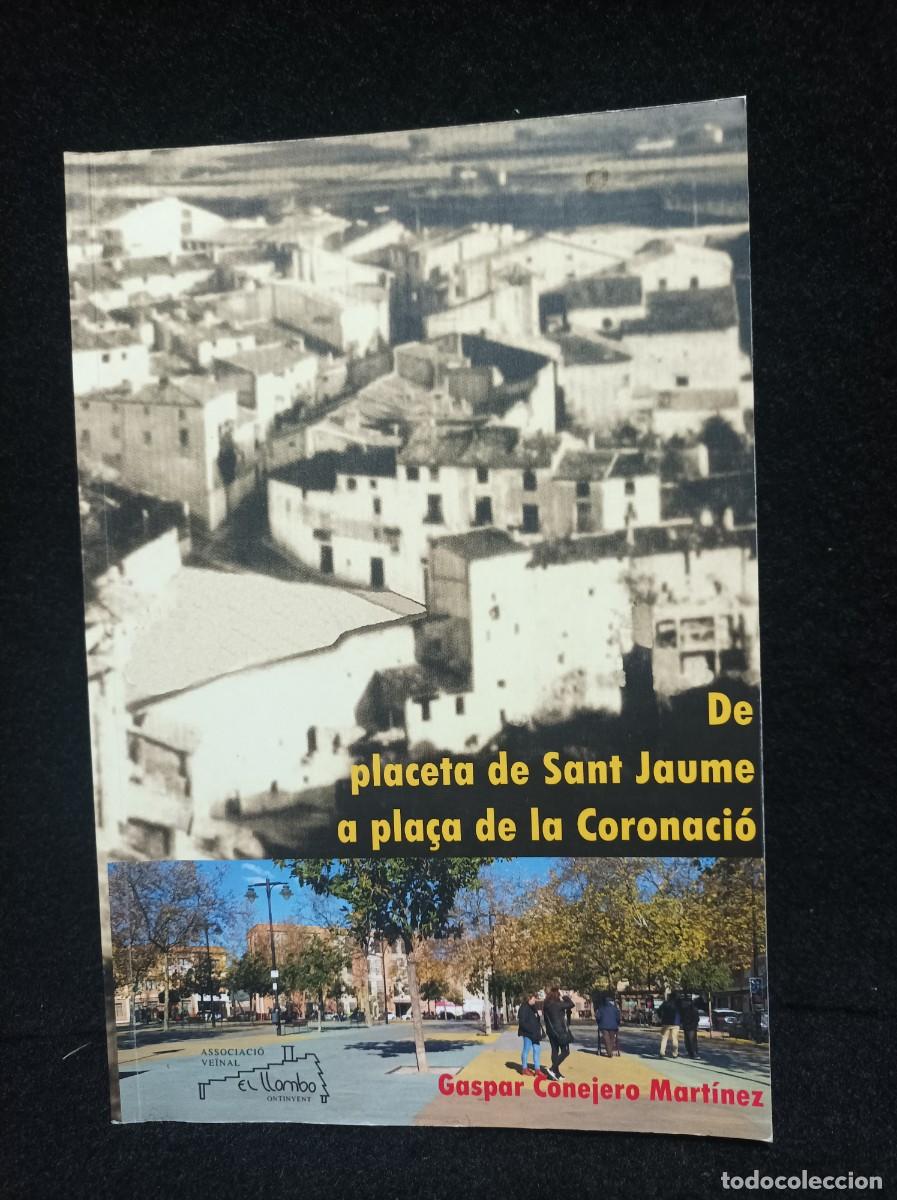 Libros de segunda mano: DE PLACETA DE SANT JAUME A PLA&Ccedil;A DE LA CORONACI&Oacute; - GASPAR CONEJERO MARTINEX - ONTINYENT