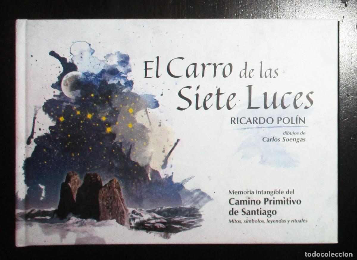 Libros de segunda mano: EL CARRO DE LAS SIETE LUCES. MEMORIA DEL CAMINO PRIMITIVO DE SANTIAGO. RICARDO POL&Iacute;N, CARLOS SOENGAS