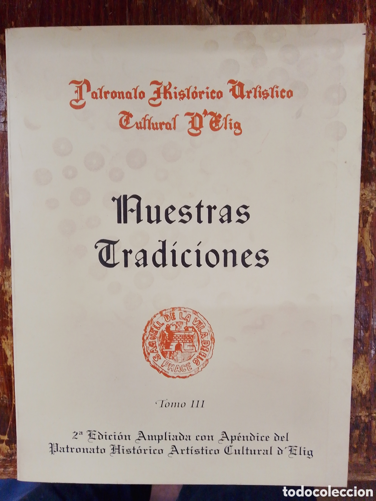 Libros de segunda mano: NUESTRAS TRADICIONES. TOMO III. PATRONATO HISTORICO CULTURAL D' ELIG. 1990