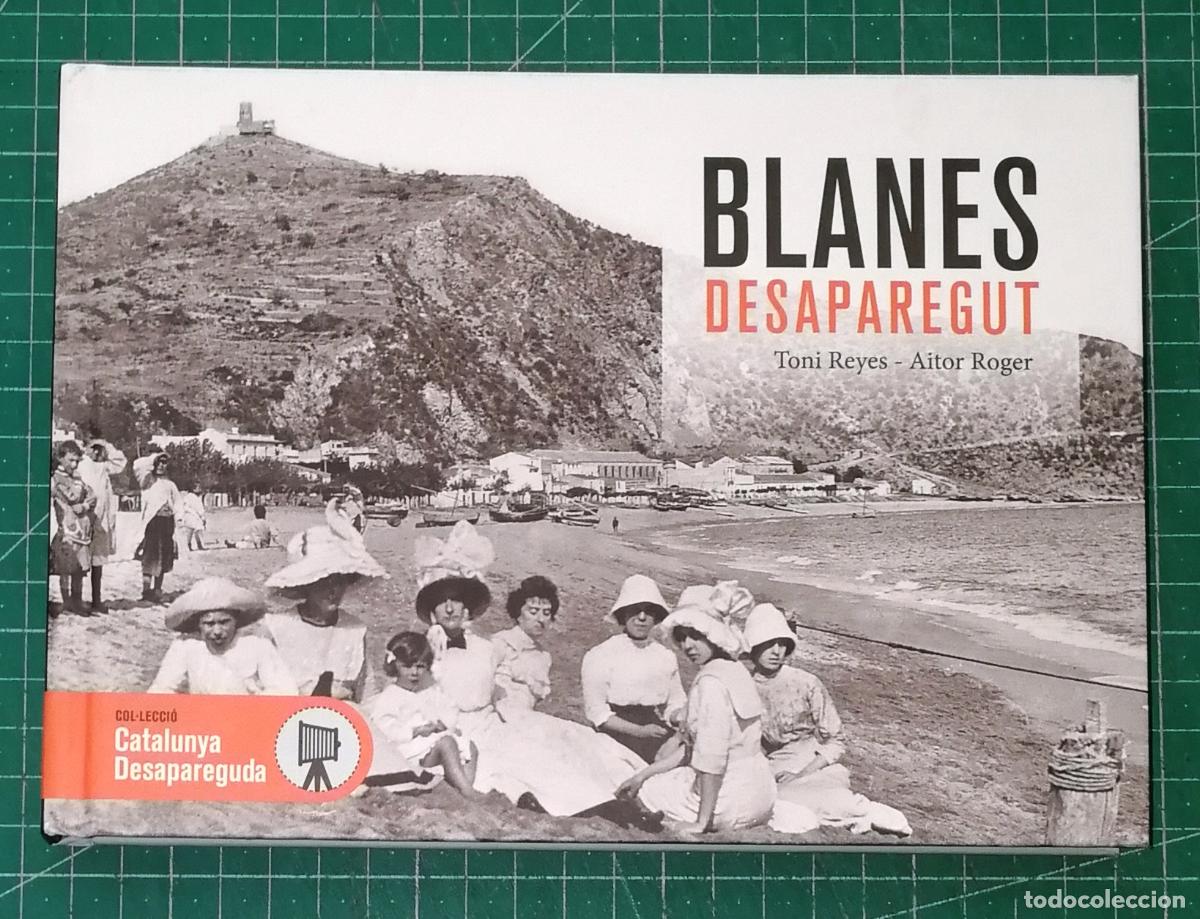 Libros de segunda mano: BLANES DESAPAREGUT (Catalunya Desapareguda) / Toni Reyes Valent, Aitor Roger Delgado. - Efad&oacute;s, 2022