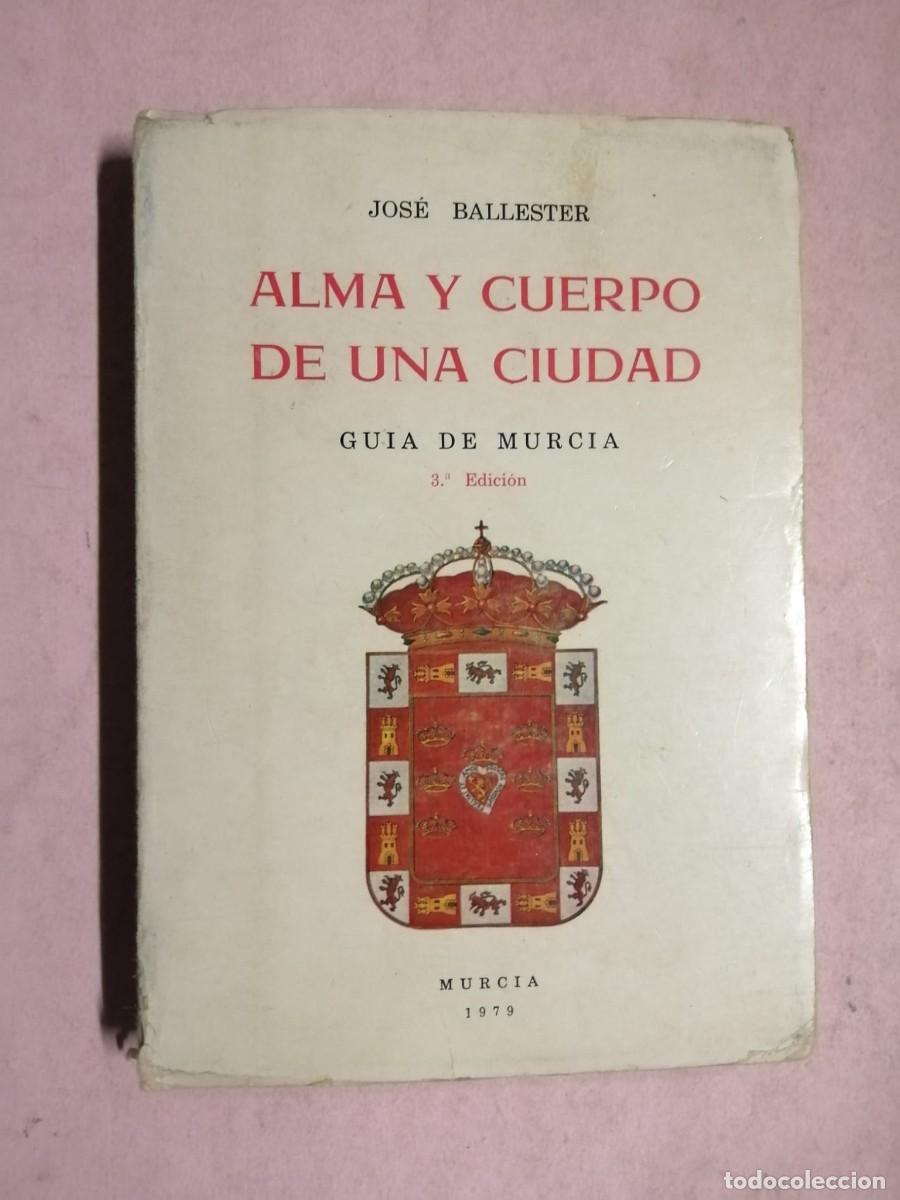 Libros de segunda mano: ALMA Y CUERPO DE UNA CIUDAD, GUIA DE MURCIA 1979 (JOSE BALLESTER)