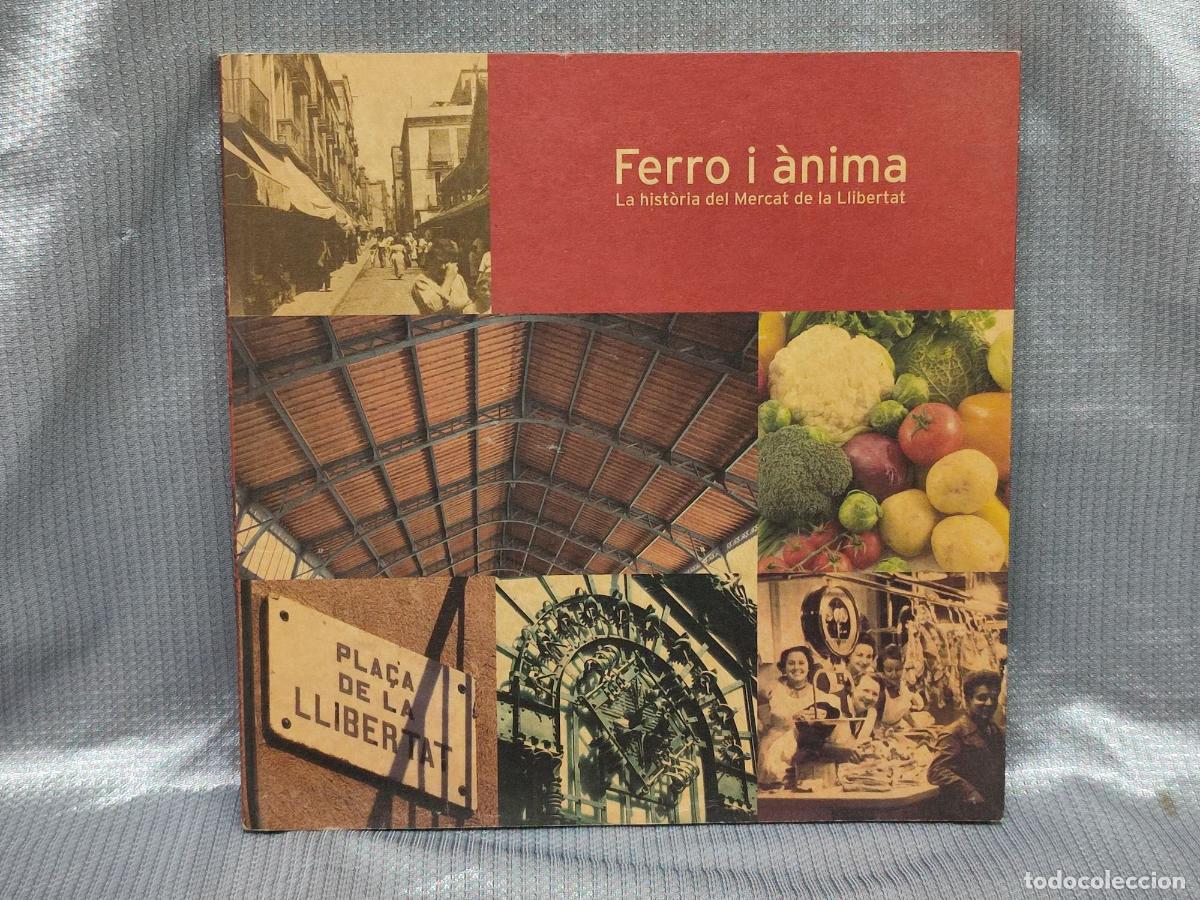 Libros de segunda mano: FERRO I ANIMA. LA HISTORIA DEL MERCAT DE LA LLIBERTAT. BARCELONA. 2009