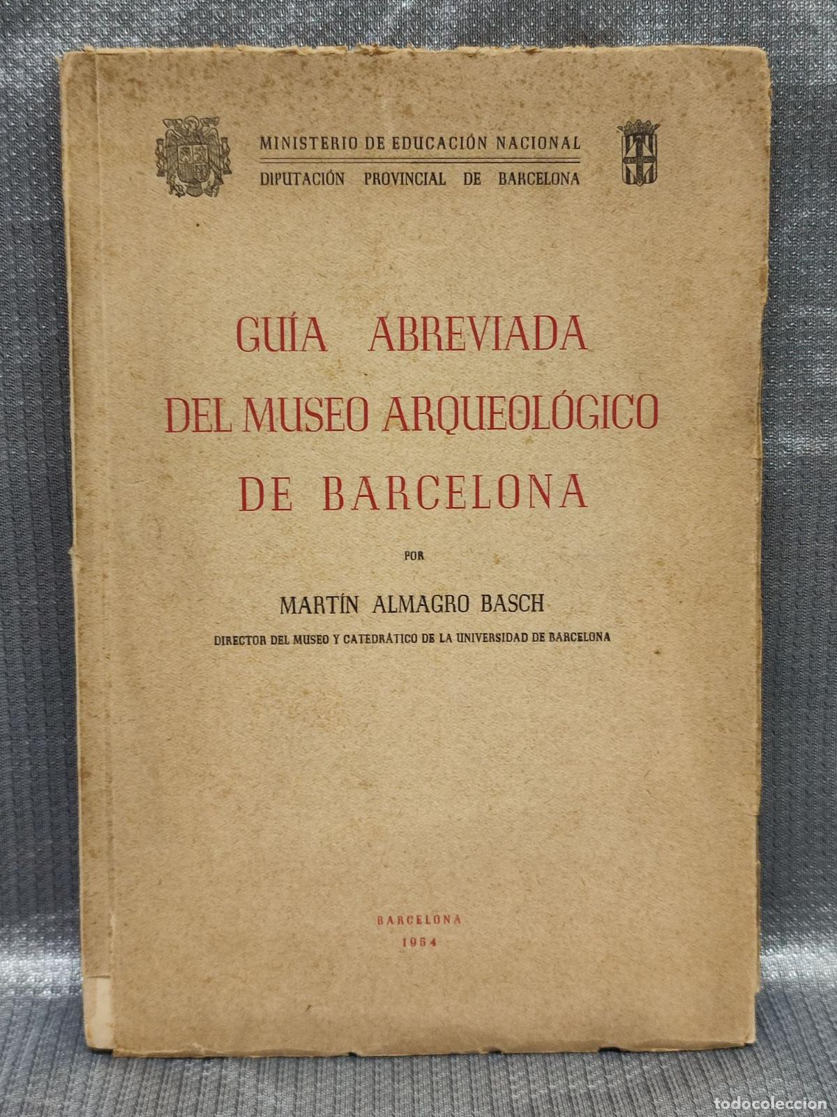 Libros de segunda mano: GUIA ABREVIADA DEL MUSEO ARQUEOLOGICO DE BARCELONA. MARTIN ALMAGRO. DIPUTACON. 1954