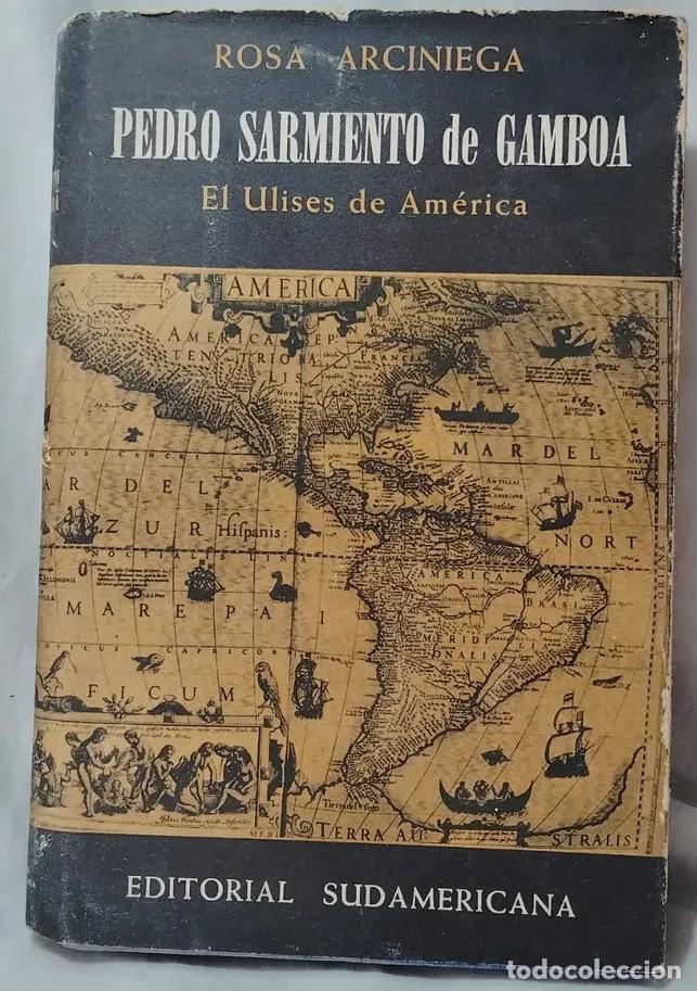 Libros de segunda mano: Rosa Arciniega &mdash; Pedro Sarmiento de Gamboa. El Ulises de Am&eacute;rica &mdash; Editorial Sudamericana, 1956 LM