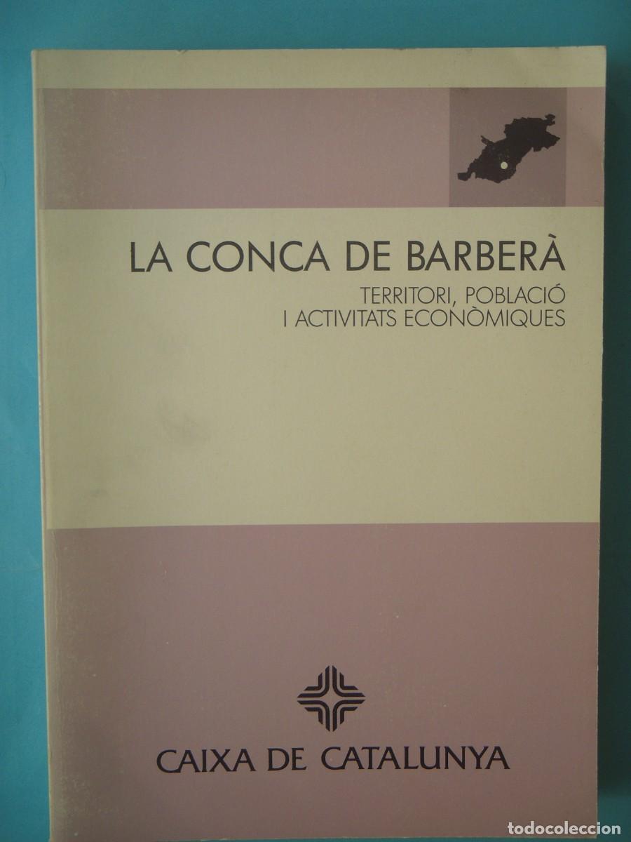 Libros de segunda mano: LA CONCA DE BARBERA (TERRITORI, POBLACIO I ACTIVITATS ECONOMIQUES) - CAIXA DE CATALUNYA, 1991