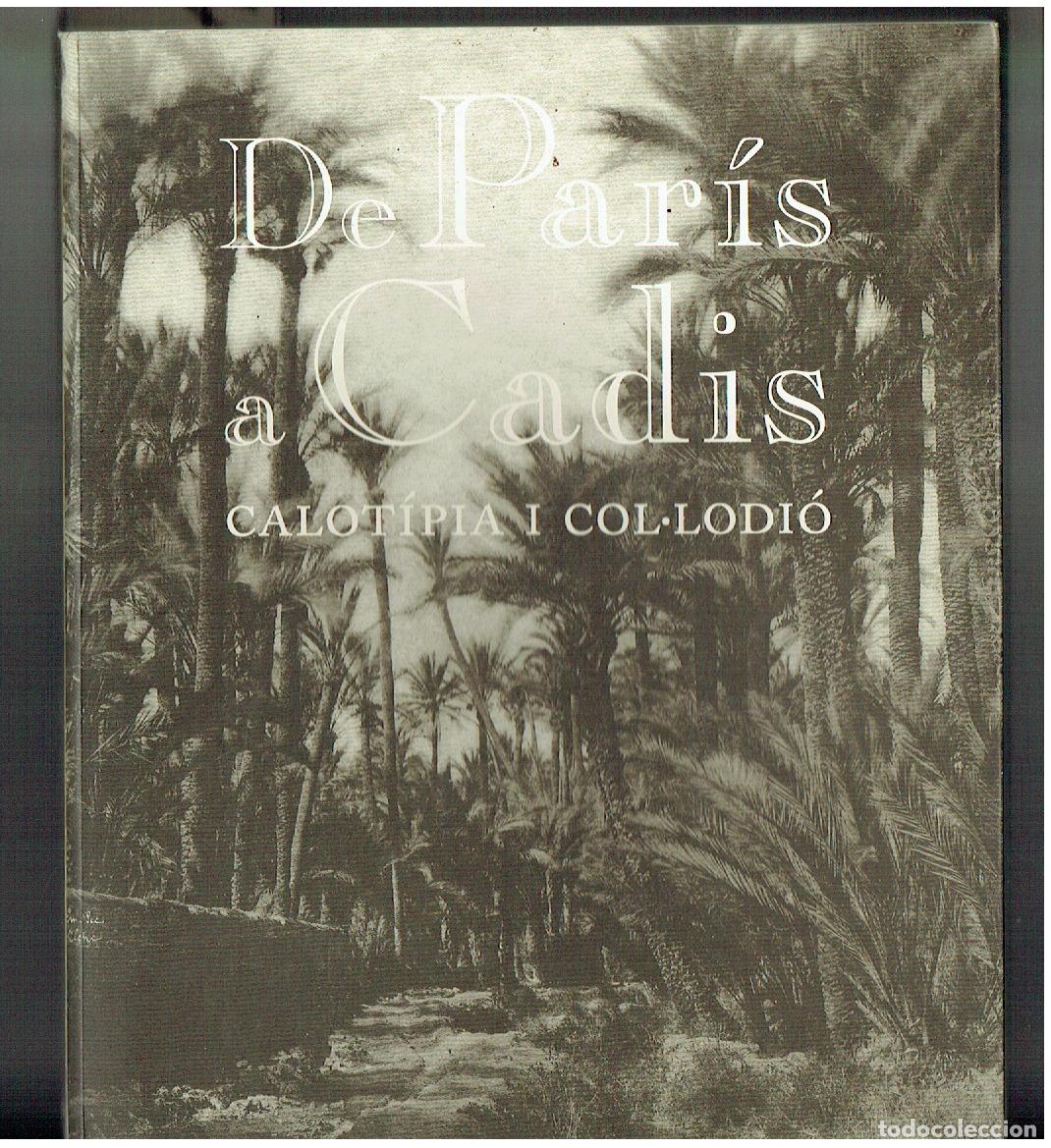 Libros de segunda mano: DE PAR&Igrave;S A CADIS. CALOTOP&Iacute;A I COL - LODI&Oacute;. MUSEU NACIONAL D&acute;ART DE CATALUNYA. 2004. (Z/34)