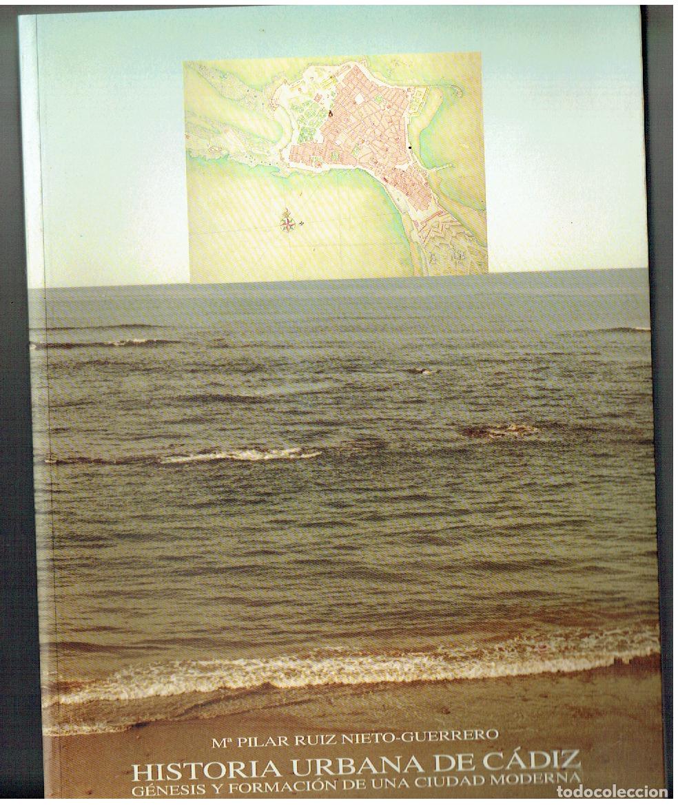 Libros de segunda mano: HISTORIA URBANA DE C&Aacute;DIZ. G&Eacute;NESIS Y FORMACI&Oacute;N DE UNA CIUDAD MODERNA. M&ordf; PILAR RUIZ . 1999.(Z/34)