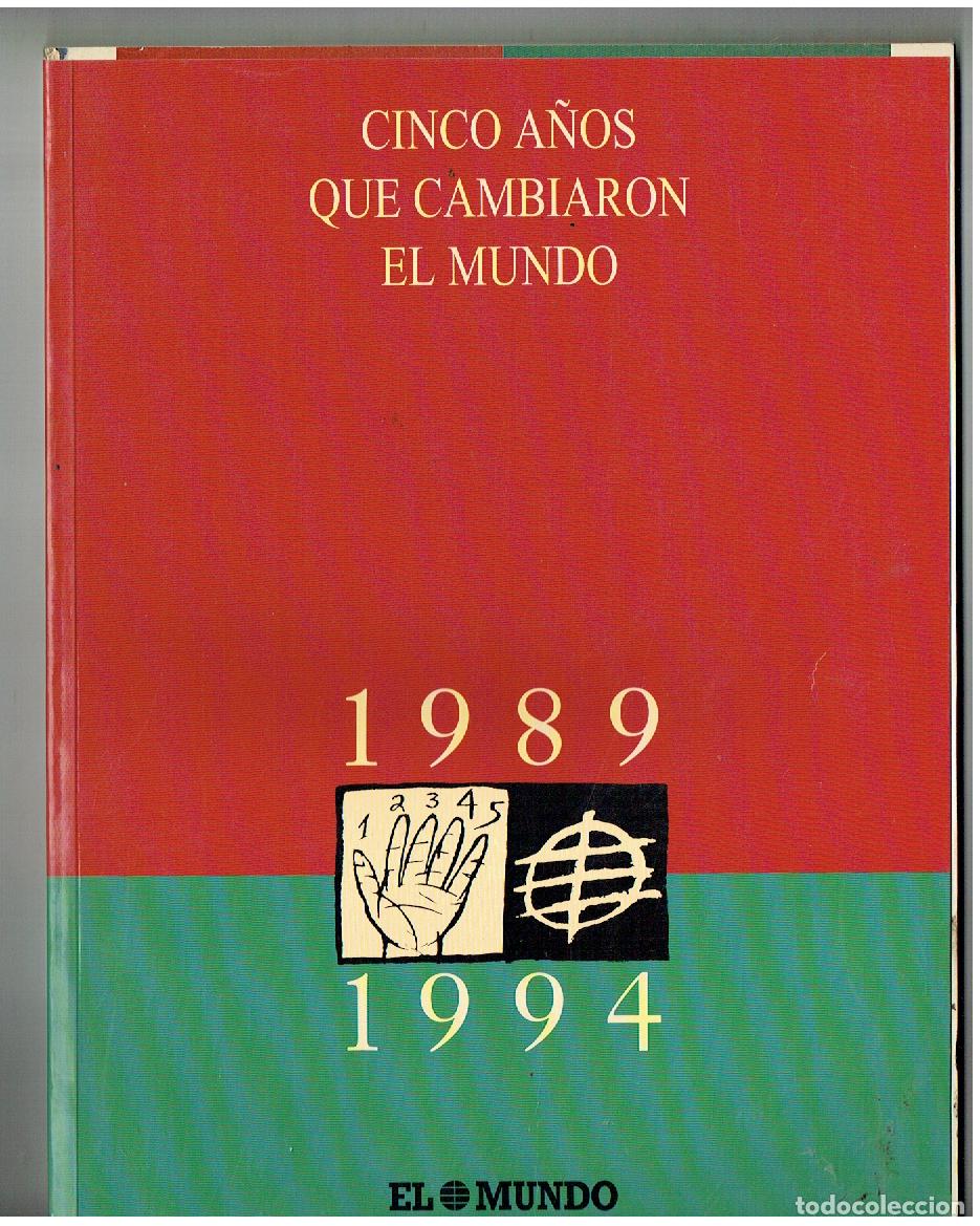 Libros de segunda mano: CINCO A&Ntilde;OS QUE CAMBIARON EL MUNDO. 1989 - 1994. EL MUNDO, 256 P&Aacute;GINAS(Z/34)