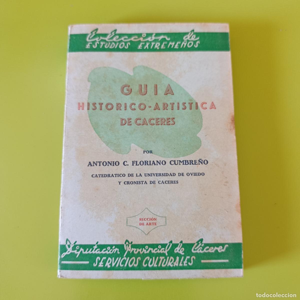 Libros de segunda mano: GUIA HISTORICO ARTISTICA DE C&Aacute;CERES- ANTONIO FLORIANO CUMBRE&Ntilde;O. 1952