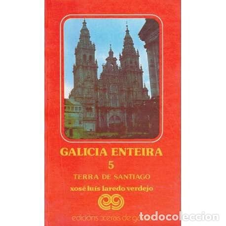 Libros de segunda mano: Galicia Enteira 5: Terra de Santiago - Laredo Verdejo, Xose Luis - Edicions Xerais de Galicia, S.