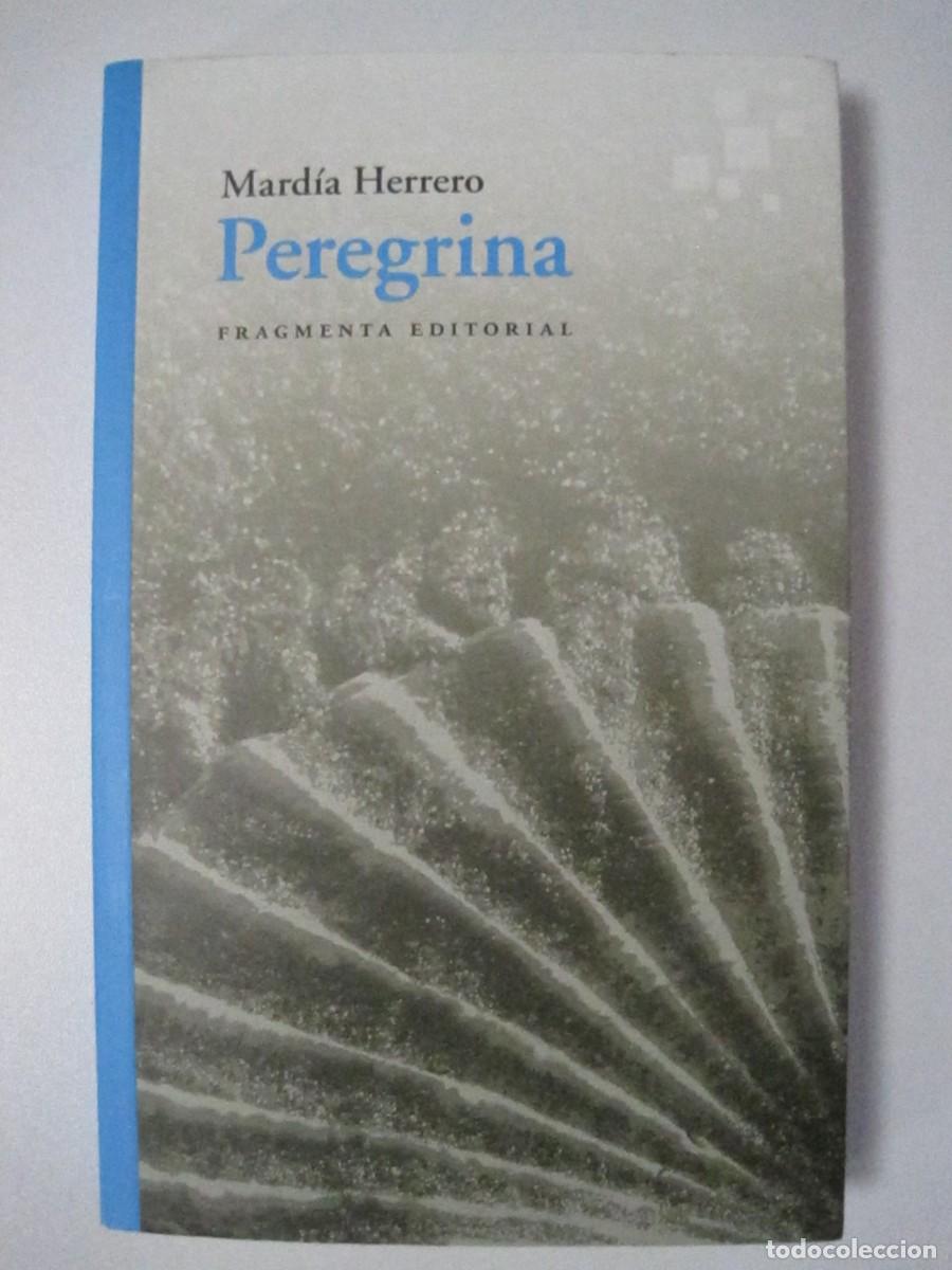 Libros de segunda mano: PEREGRINA. MARD&Iacute;A HERRERO. FRAGMENTA EDITORIAL. DEDICADO POR AUTORA. 2020, PRIMERA EDICI&Oacute;N.