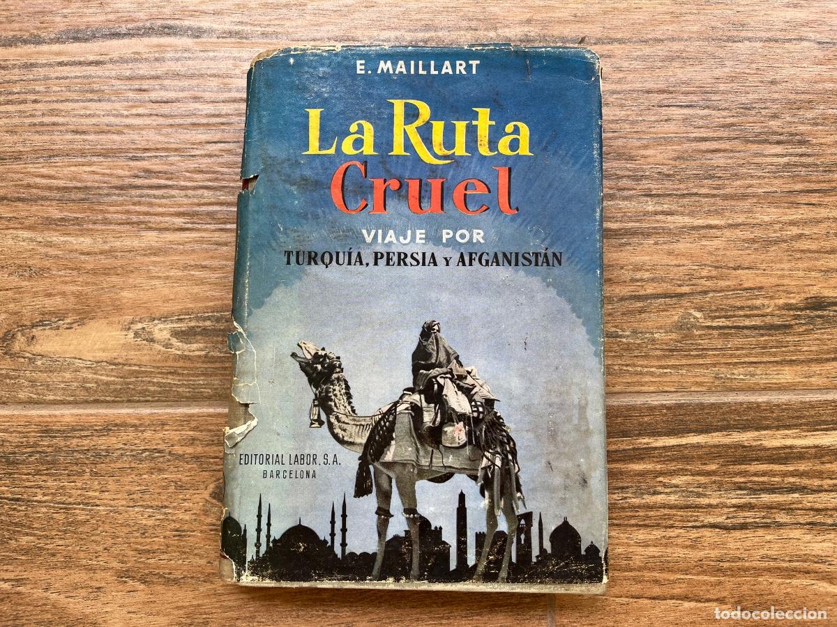 Libros de segunda mano: LA RUTA CRUEL. VIAJE POR TURQUIA,PERSIA Y AFGANISTAN.E.MAILLART. ED. LABOR