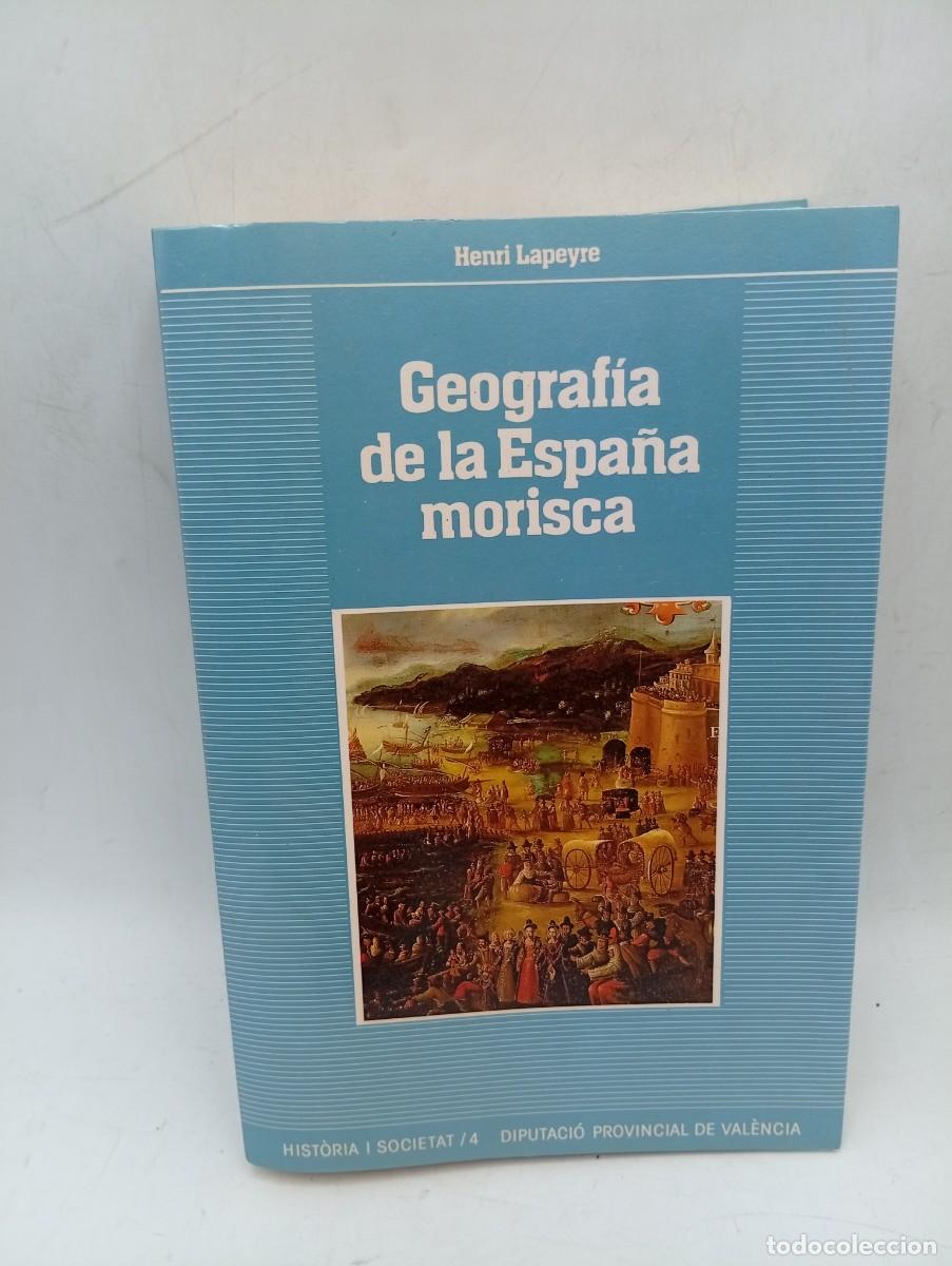 Libros de segunda mano: GEOGRAFIA DE LA ESPA&Ntilde;A MORISCA. HENRI LAPEYRE. VALENCIA. 1986. PAGS : 342.