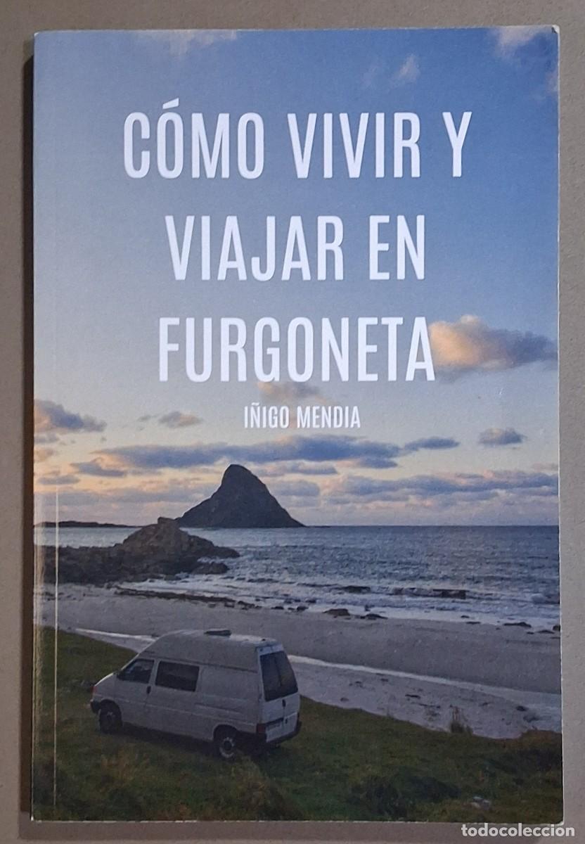 Libros de segunda mano: C&oacute;mo vivir y viajar en furgoneta. &Iacute;&ntilde;igo Mend&iacute;a. 2019. 1&ordf; edici&oacute;n! 23 cm. Buen estado!