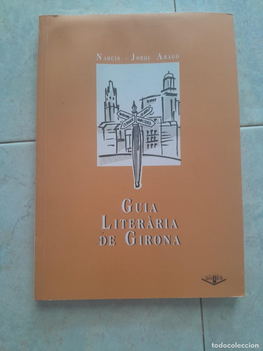 Libros de segunda mano: GUIA LITERARIA DE GIRONA. NARCIS JORDI ARAGO. EL MEDOL 1995