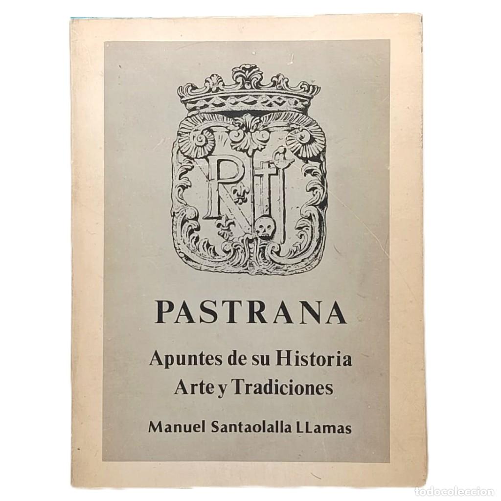 Libros de segunda mano: PASTRANA: APUNTES DE SU HISTORIA, ARTE Y TRADICIONES. Santaolalla Llamas, Manuel