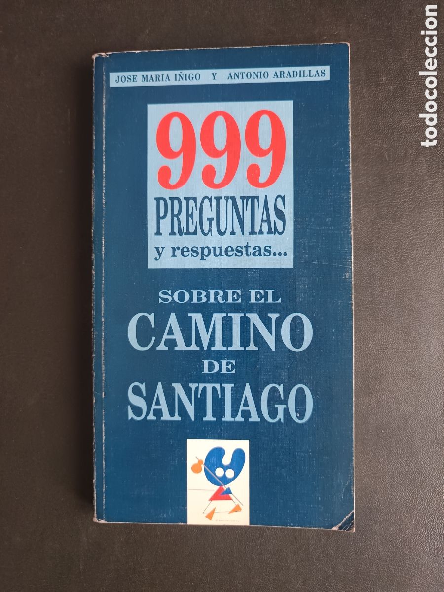 Libros de segunda mano: 999 preguntas y respuestas- sobre el Camino de Santiago.- &Iacute;&ntilde;igo, Jos&eacute; Mar&iacute;a