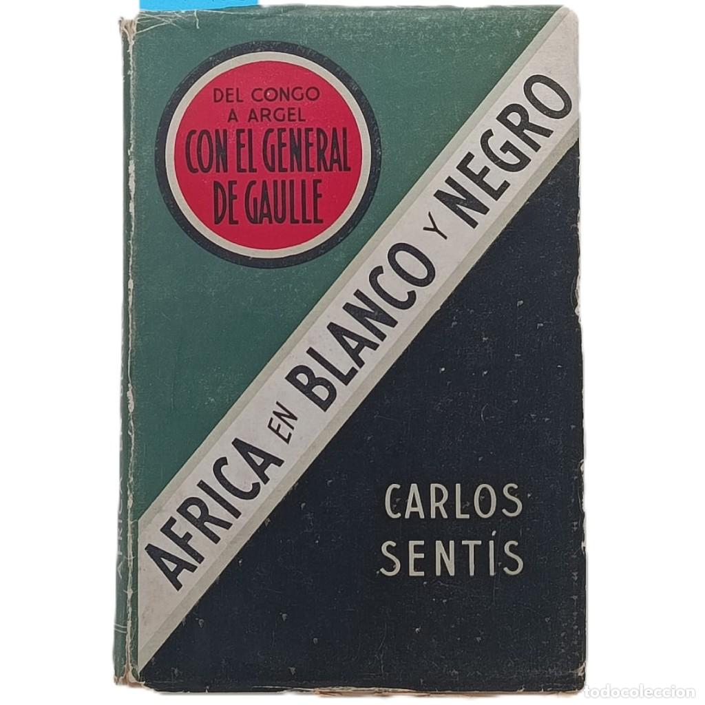 Libros de segunda mano: &Aacute;FRICA EN BLANCO Y NEGRO. Del Congo a Argel con el General De Gaulle. Sent&iacute;s, Carlos