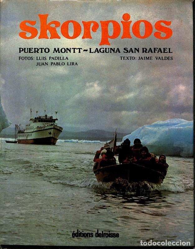 Libros de segunda mano: Skorpios: Puerto Montt - Laguna San Rafael - Jaime Vald&eacute;s / Luis Padilla y Juan Pablo Lira