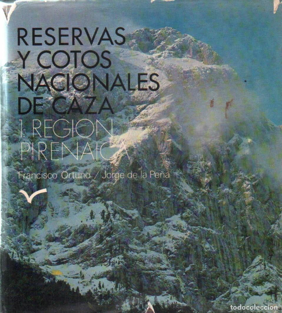 Libros de segunda mano: RESERVAS Y COTOS NACIONALEZ DE CAZA 1. REGION PIRENAICA. ORTU&Ntilde;O, FRANCISCO / DE PE&Ntilde;A, JORGEA-CAZ-598