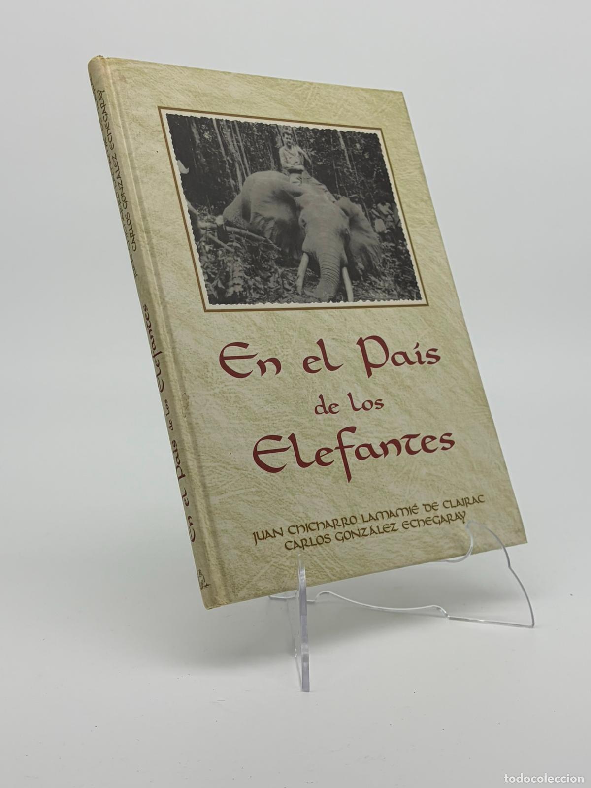 Libros de segunda mano: EN EL PAIS DE LOS ELEFANTES - Juan Chicharro Lamamie de Clairac, Carlos Gonzalez Echegaray