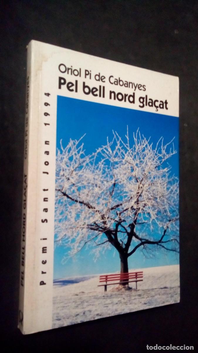 Libros de segunda mano: PI DE CABANYES, Oriol - PEL BELL NORD GLA&Ccedil;AT - Barcelona 1995 -COMO NUEVO