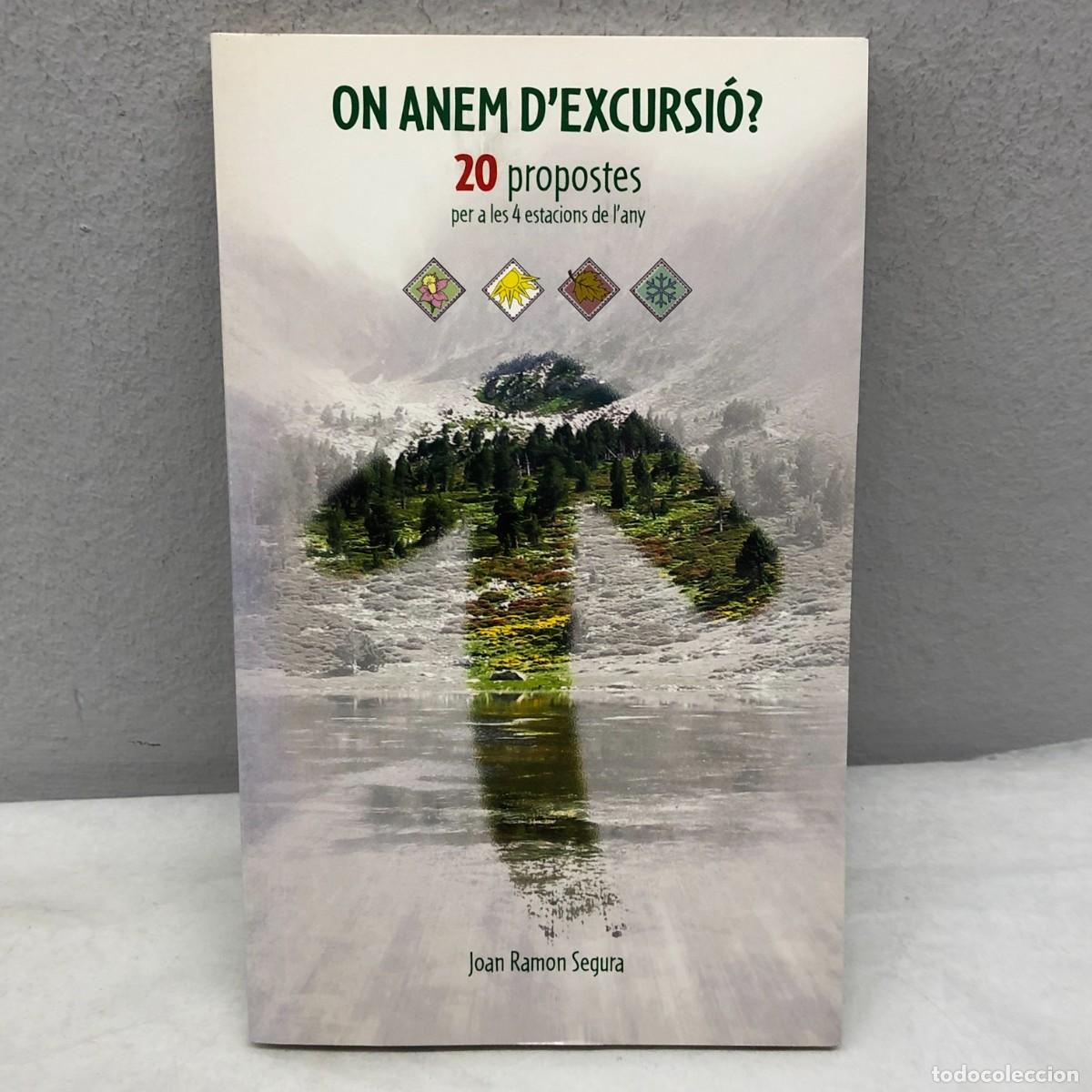 Libros de segunda mano: ON ANEM D'EXCURSI&Oacute; - 20 PROPOSTES PER A LES 4 ESTACIONS DE L'ANY - JOAN RAMON SEGURA / 1226