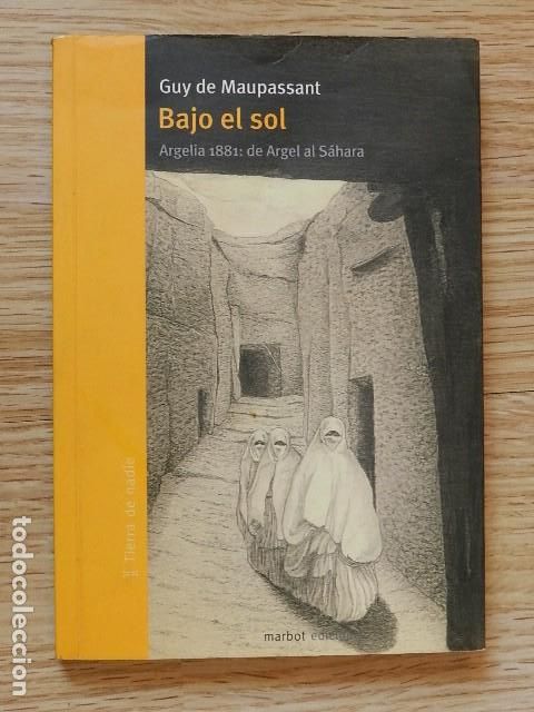 Libros de segunda mano: Bajo el sol Argelia 1881: de Argel al S&aacute;hara Guy de Maupassant Marbot 2009