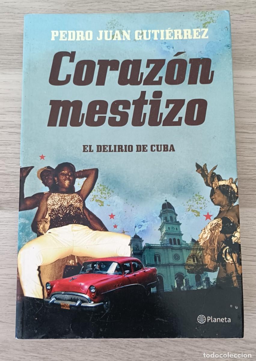 Libros de segunda mano: CORAZ&Oacute;N MESTIZO, El Delirio de Cuba, Pedro Juan Guti&eacute;rrez, Ed. Planeta 2007