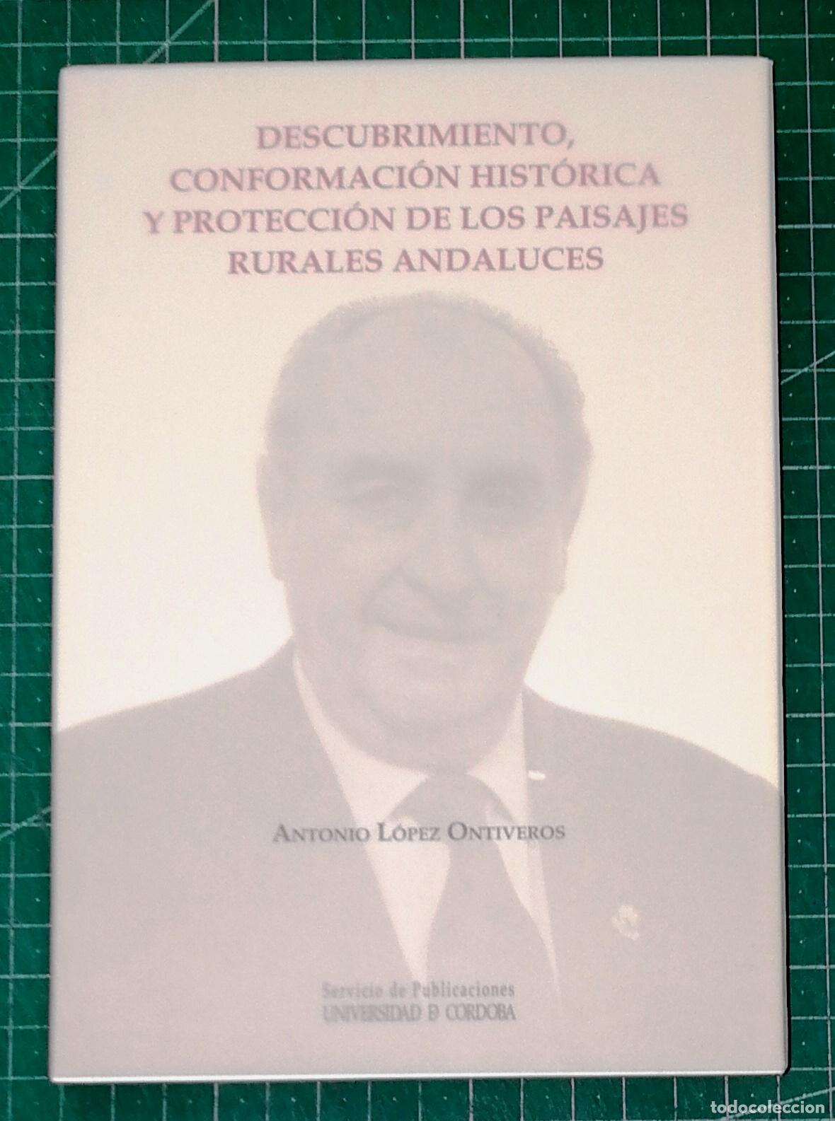 Libros de segunda mano: DESCUBRIMIENTO, CONFORMACI&Oacute;N HIST&Oacute;RICA Y PROTECCI&Oacute;N PAISAJES RURALES ANDALUCES... A. L&oacute;pez Ontiveros