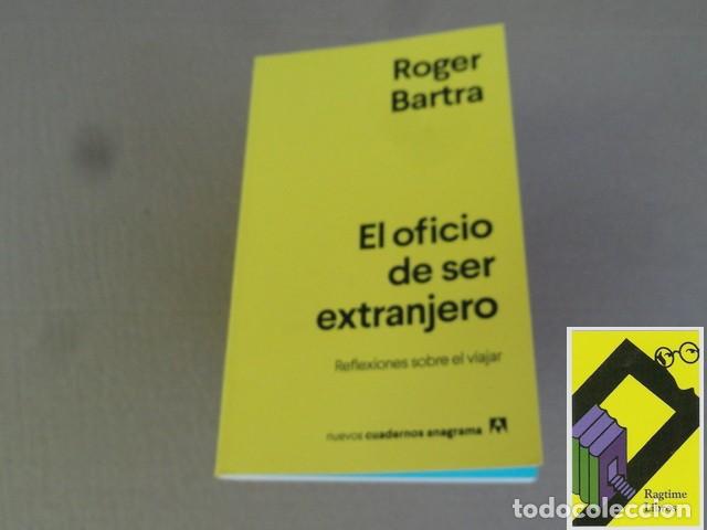 Libros de segunda mano: BARTRA, Roger: El oficio de ser extranjero. Reflexiones sobre el viajar