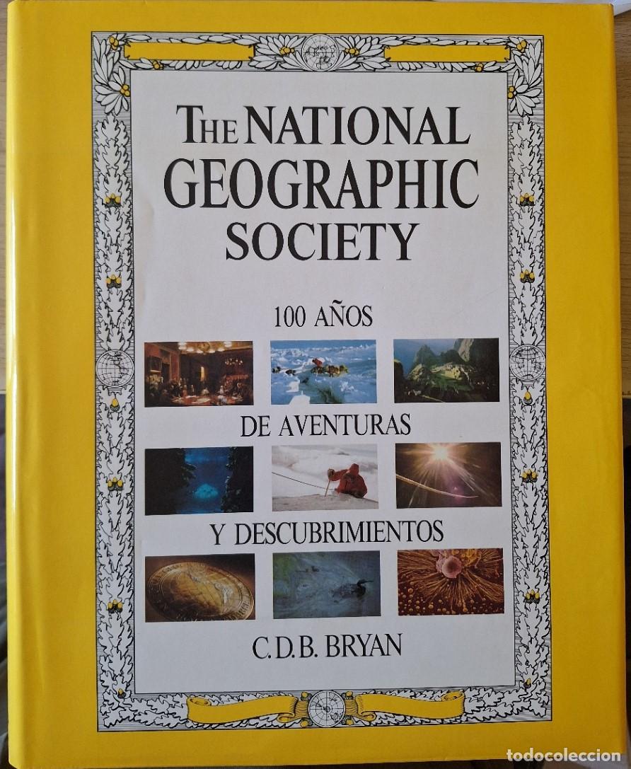 Libros de segunda mano: THE NATIONAL GEOGRAPHIC SOCIETY. 100 A&Ntilde;OS DE AVENTURAS Y DESCUBRIMIENTOS. - BRYAN, C.D.B.