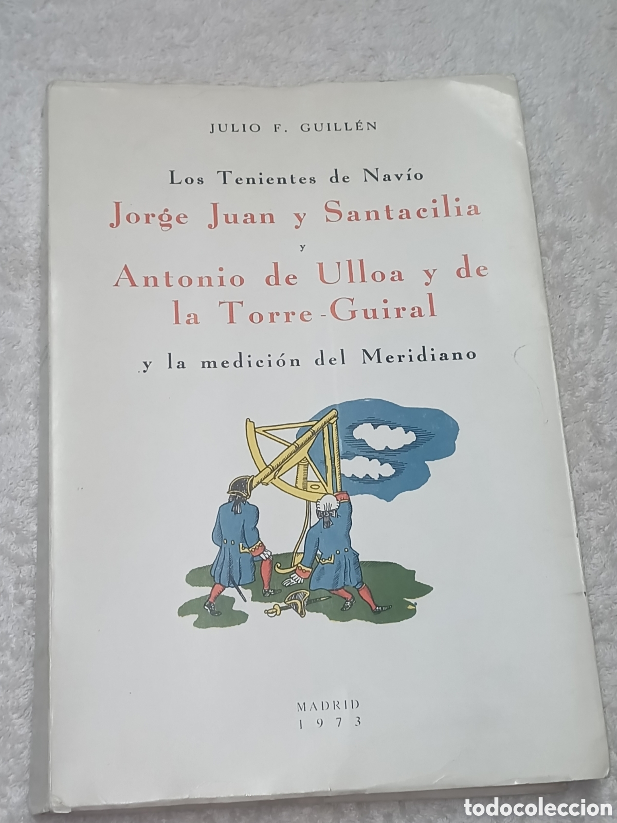 Libros de segunda mano: LIBRO LOS TENIENTES DE NAVIO Y LA MEDICION DEL MERIDIANO - Autor Julio F. Guillen - Madrid 1973